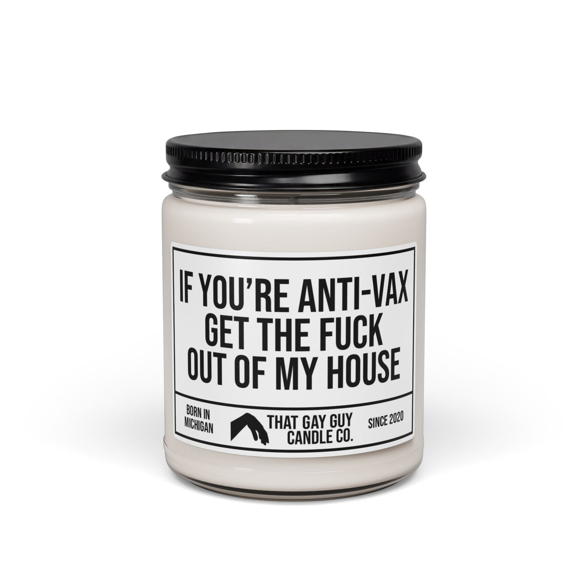 IF YOU'RE ANTI-VAX GET THE FUCK OUT OF MY HOUSE