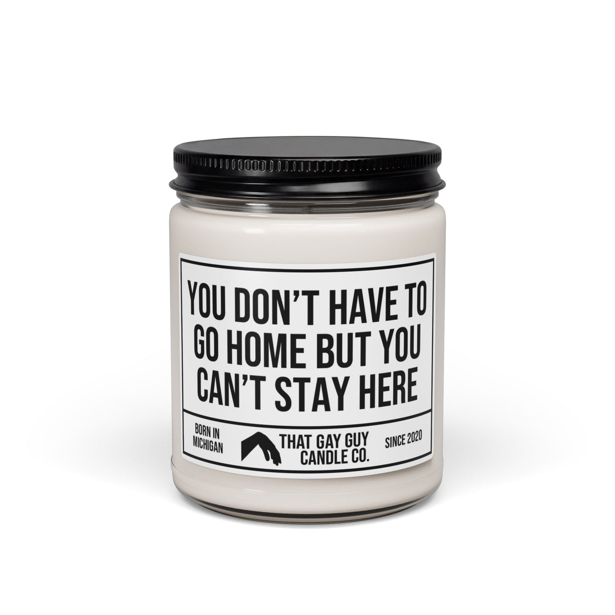 YOU DON’T HAVE TO GO HOME BUT YOU CAN’T STAY HERE