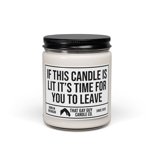 IF THIS CANDLE IS LIT IT'S TIME FOR YOU TO LEAVE