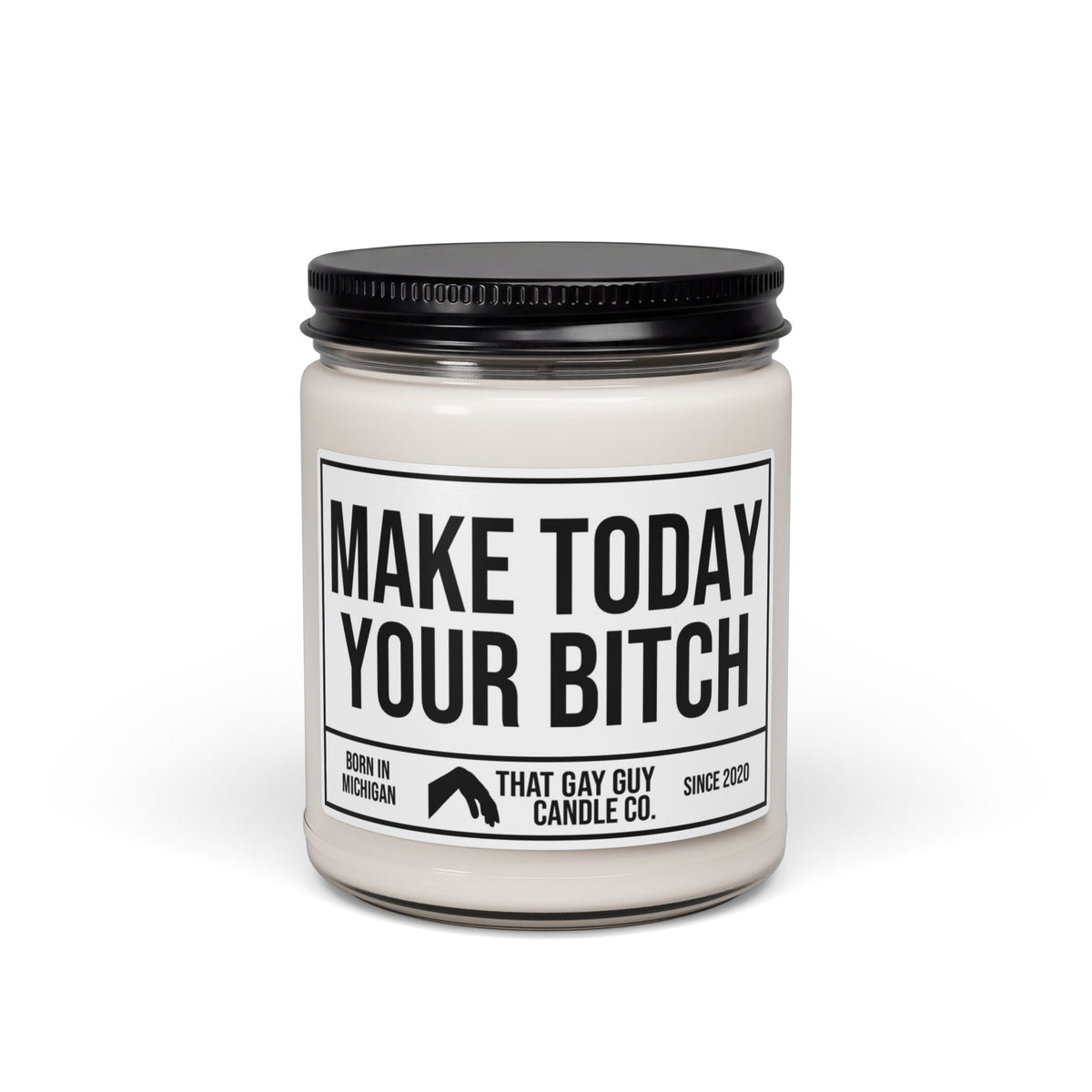 MAKE TODAY YOUR BITCH