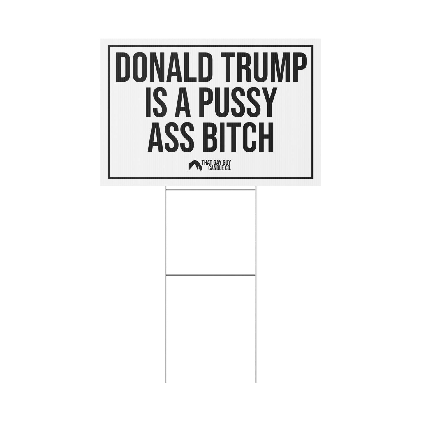 DONALD TRUMP IS A PUSSY ASS BITCH YARD SIGN