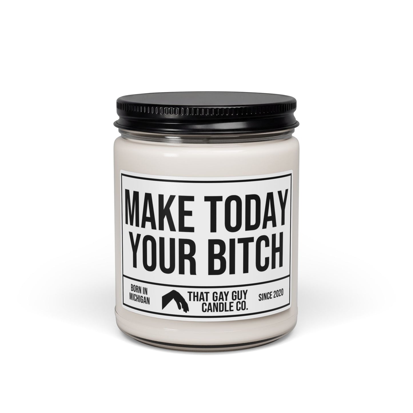 MAKE TODAY YOUR BITCH