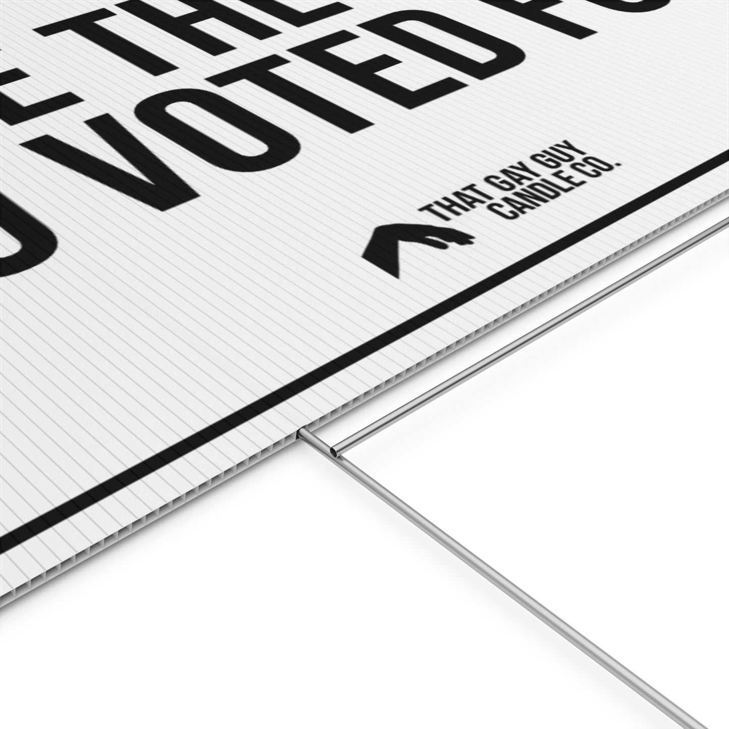 HAVE THE DAY YOU VOTED FOR YARD SIGN