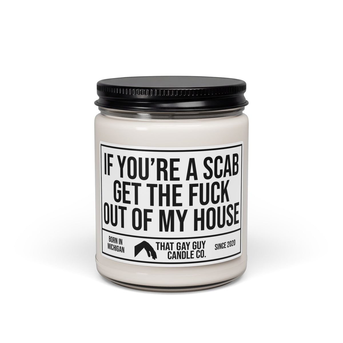 IF YOU'RE A SCAB GET THE FUCK OUT OF MY HOUSE