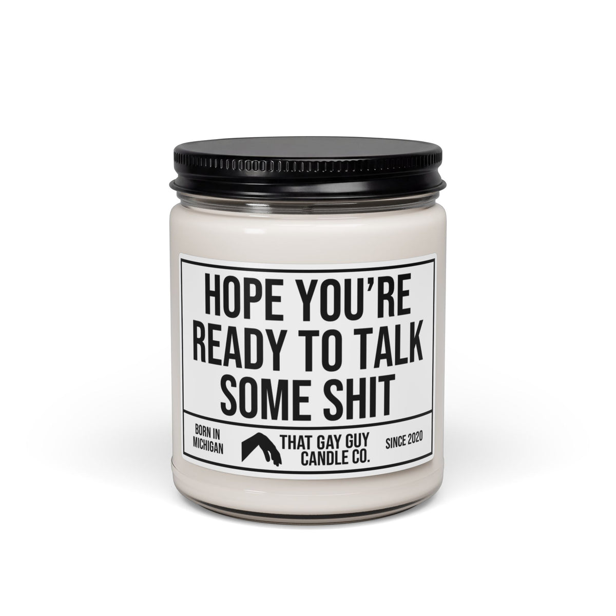 HOPE YOU'RE READY TO TALK SOME SHIT