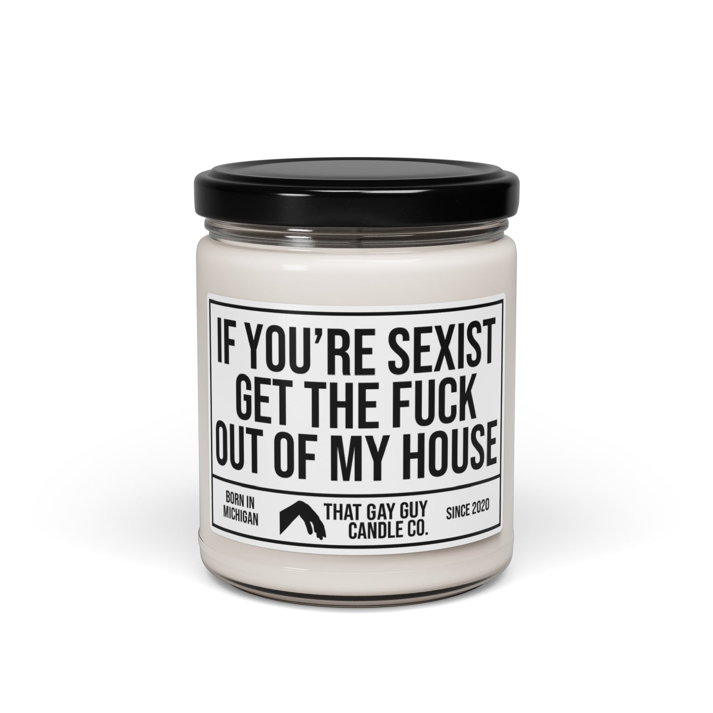 IF YOU'RE SEXIST GET THE FUCK OUT OF MY HOUSE