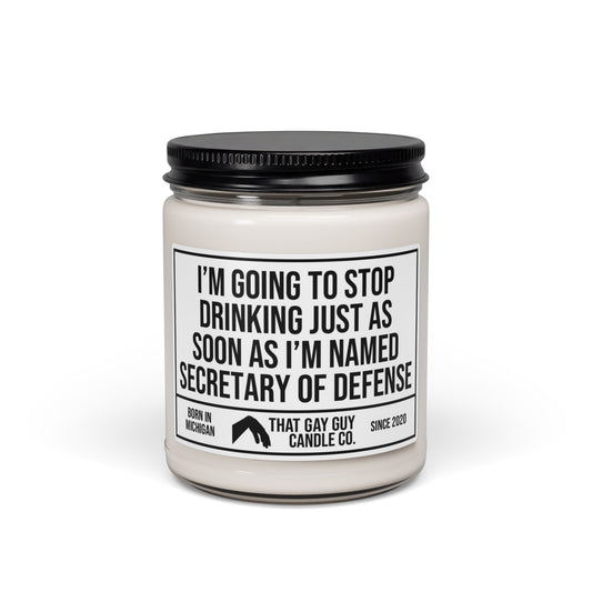 I'M GOING TO STOP DRINKING JUST AS SOON AS I'M NAMED SECRETARY OF DEFENSE