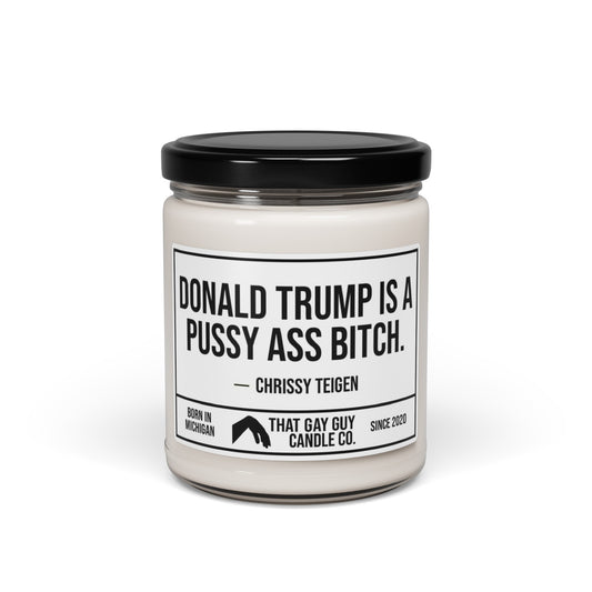 DONALD TRUMP IS A PUSSY ASS BITCH