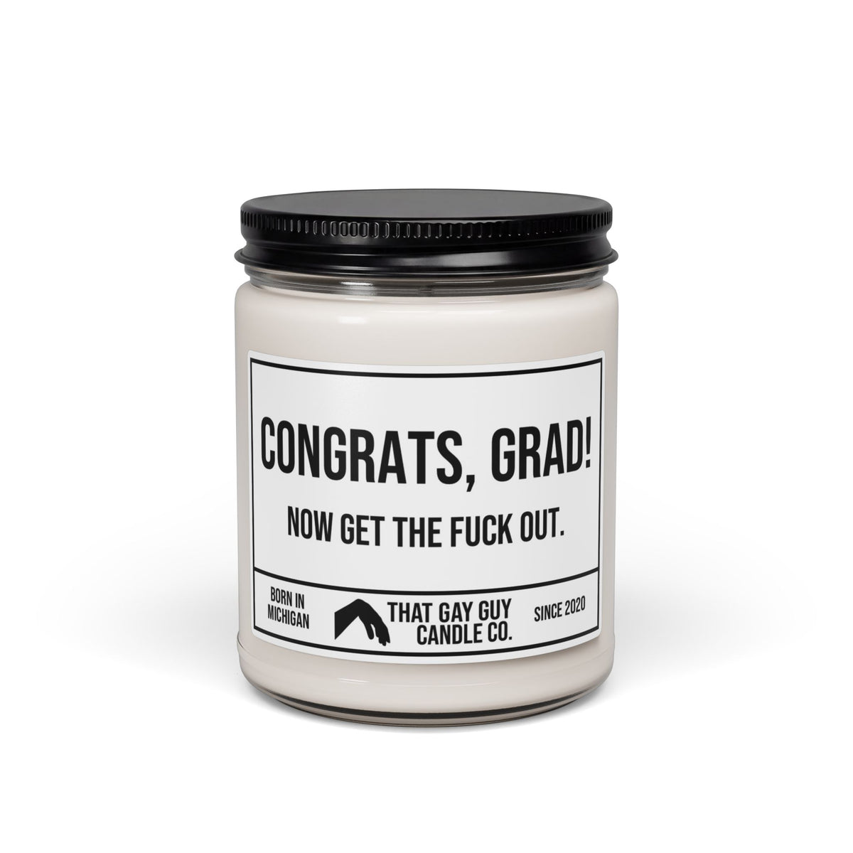 CONGRATS GRAD NOW GET THE FUCK OUT