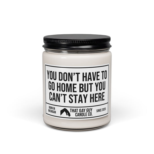 YOU DON’T HAVE TO GO HOME BUT YOU CAN’T STAY HERE