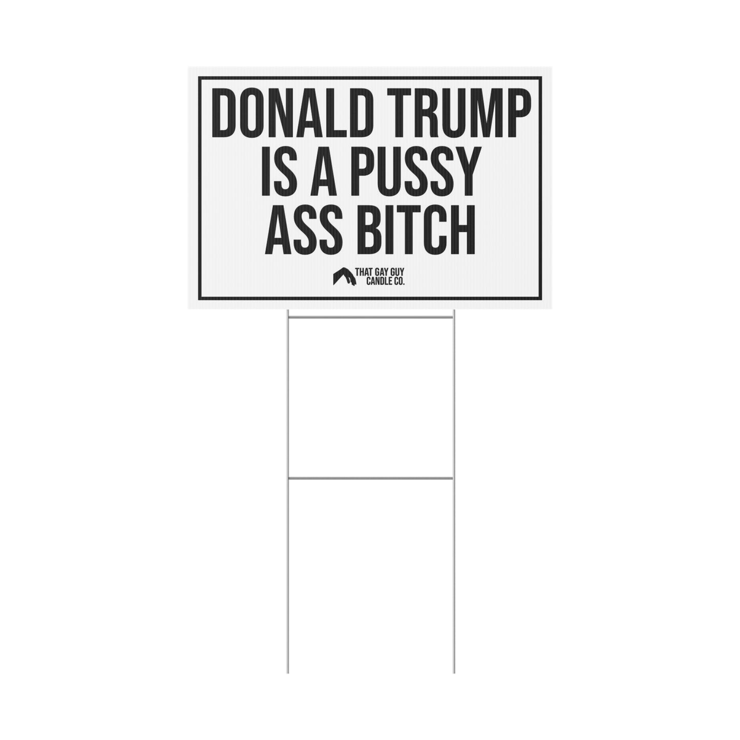 DONALD TRUMP IS A PUSSY ASS BITCH YARD SIGN