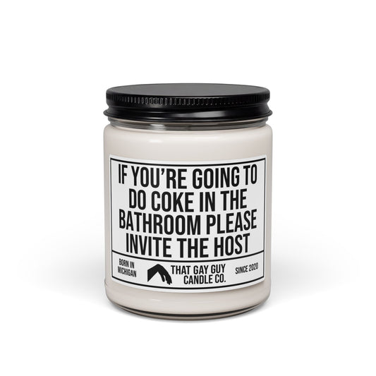 IF YOU'RE GOING TO DO COKE IN THE BATHROOM PLEASE INVITE THE HOST