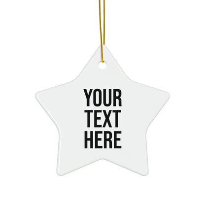 PERSONALIZED TEXT CERAMIC ORNAMENT - 4 SHAPES