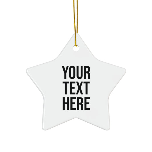 PERSONALIZED TEXT CERAMIC ORNAMENT - 4 SHAPES