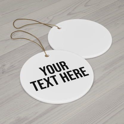 PERSONALIZED TEXT CERAMIC ORNAMENT - 4 SHAPES