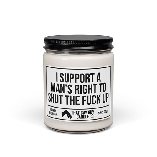 I SUPPORT A MAN'S RIGHT TO SHUT THE FUCK UP
