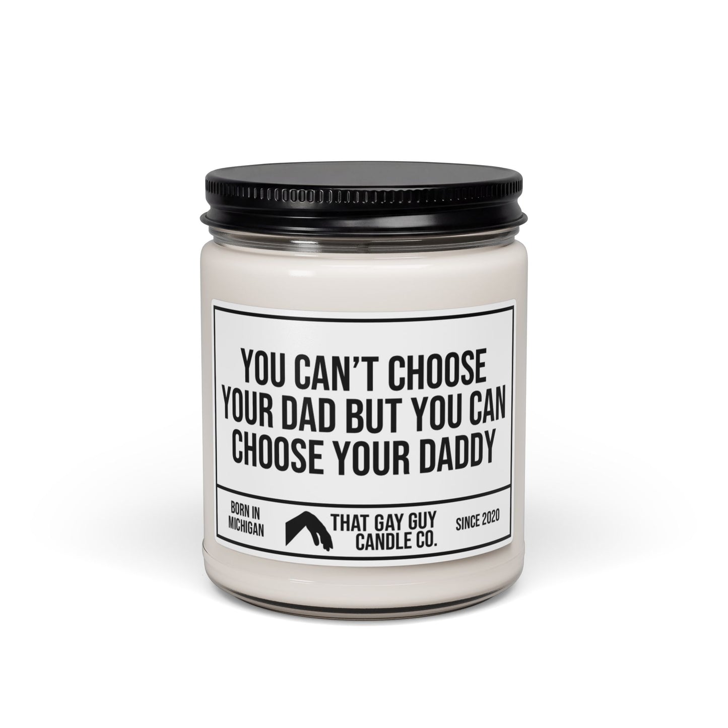 YOU CAN’T CHOOSE YOUR DAD BUT YOU CAN CHOOSE YOUR DADDY