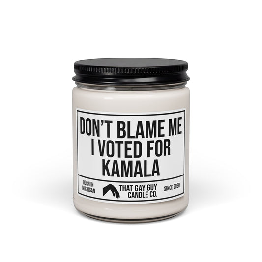 DON'T BLAME ME I VOTED FOR KAMALA