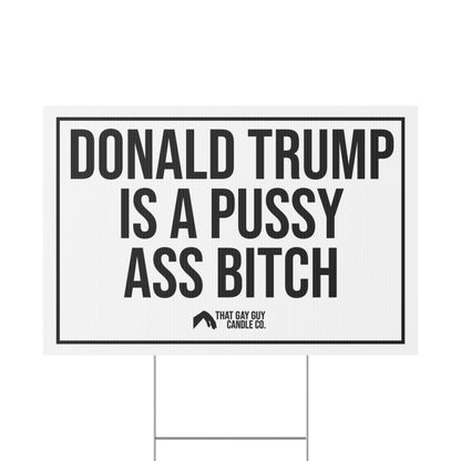 DONALD TRUMP IS A PUSSY ASS BITCH YARD SIGN