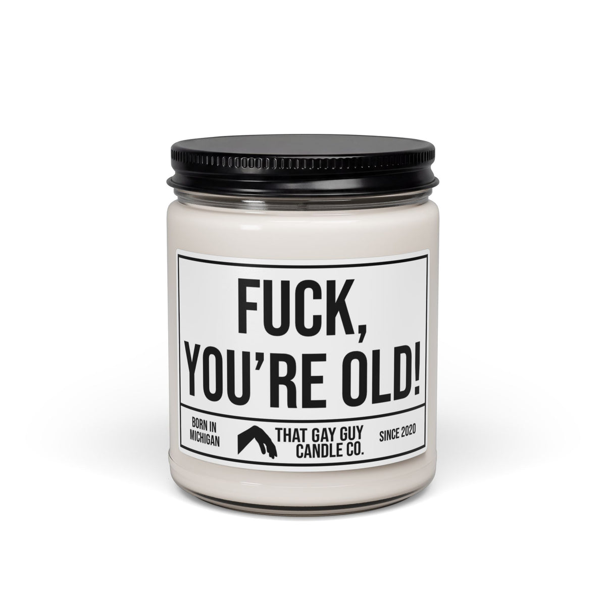 FUCK YOU'RE OLD