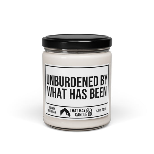 UNBURDENED BY WHAT HAS BEEN