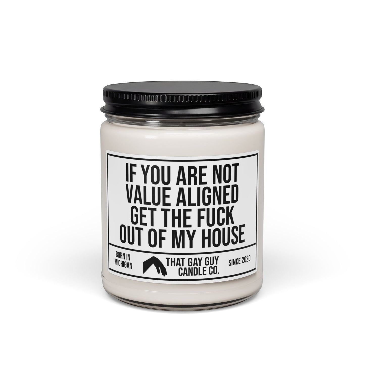 IF YOU ARE NOT VALUE ALIGNED GET THE FUCK OUT OF MY HOUSE