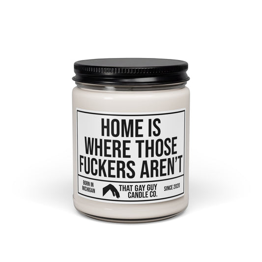 HOME IS WHERE THOSE FUCKERS AREN'T