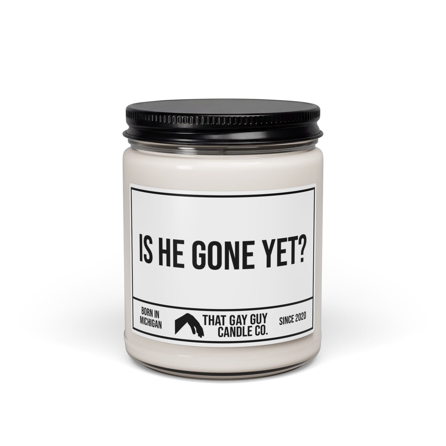 IS HE GONE YET
