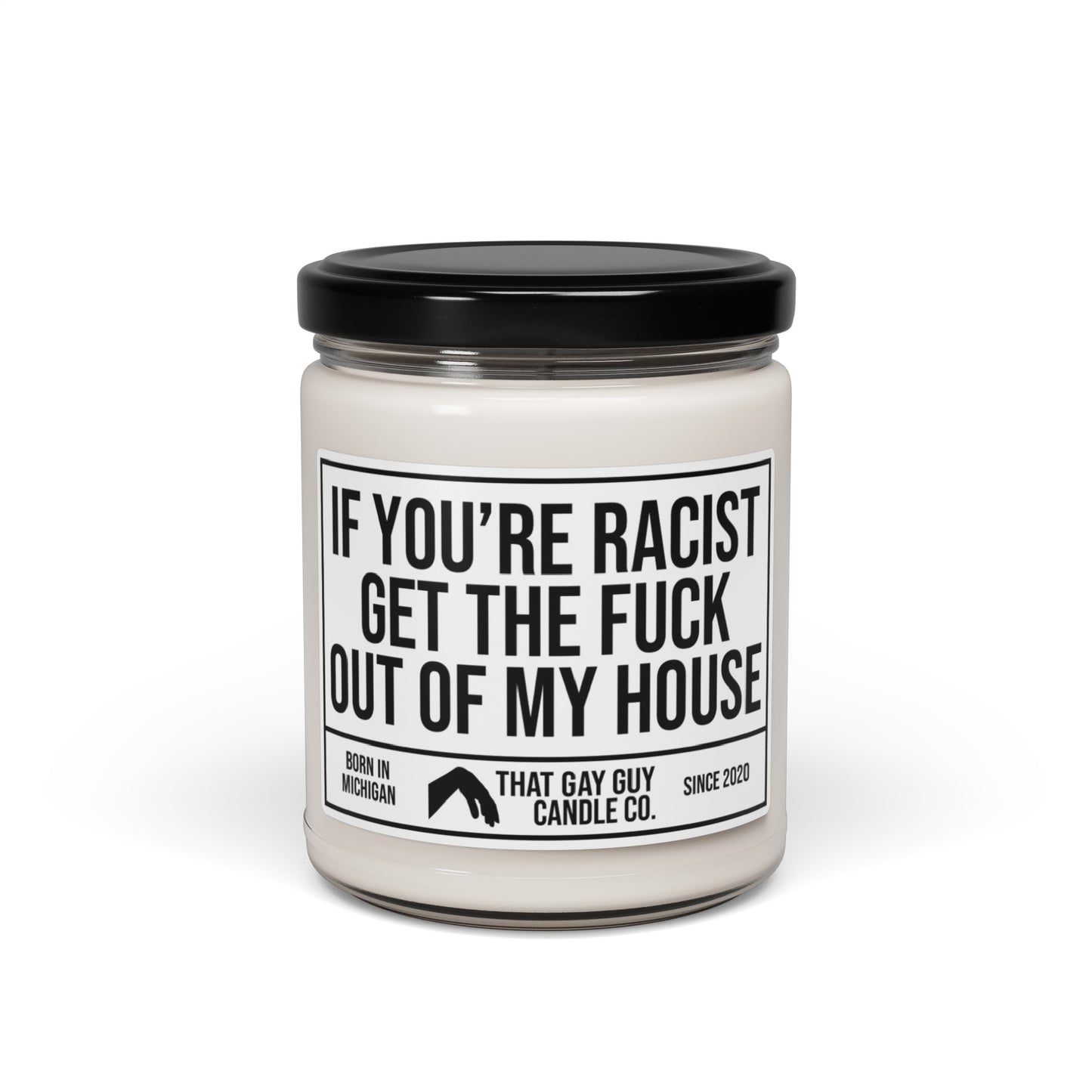 IF YOU'RE RACIST GET THE FUCK OUT OF MY HOUSE