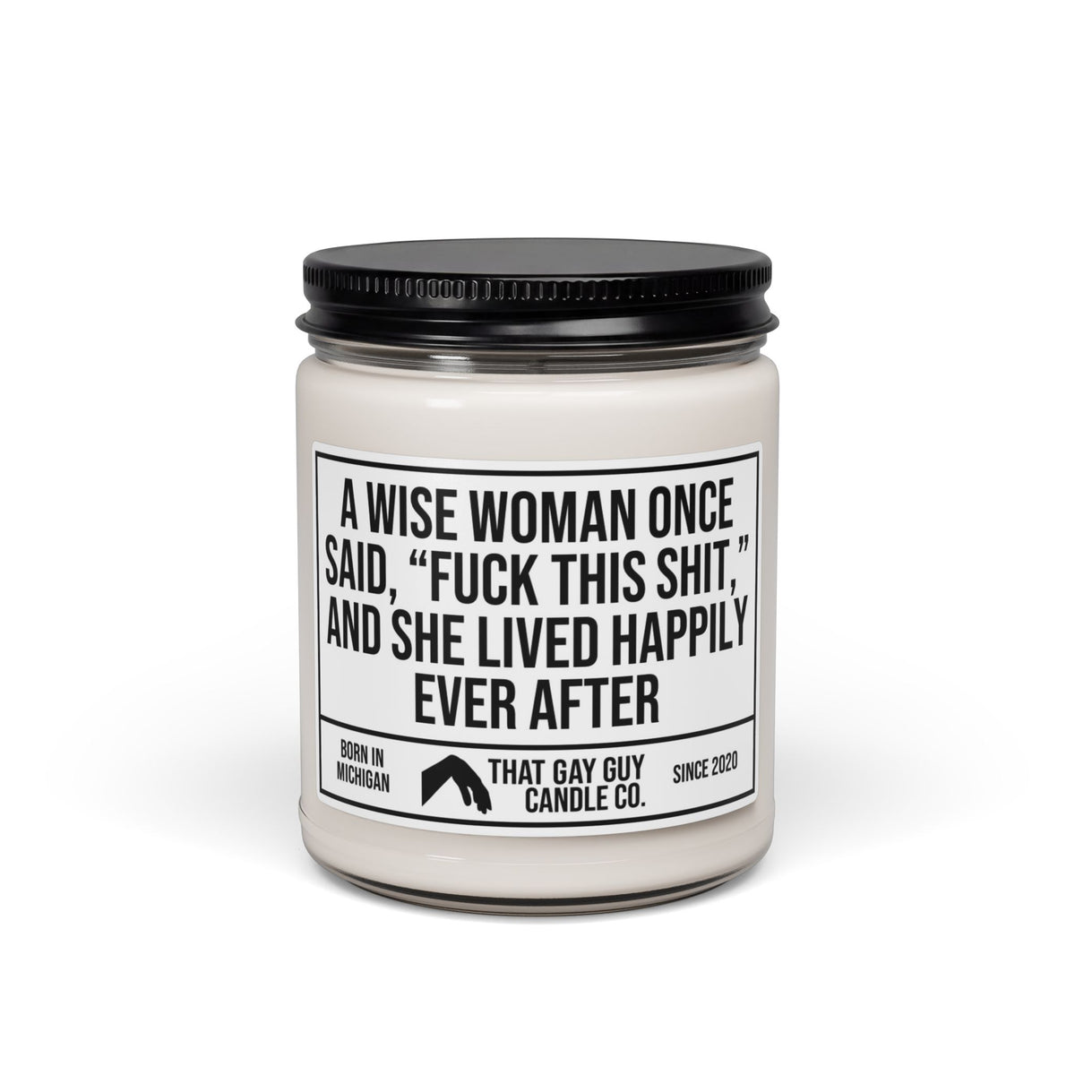 A WISE WOMAN ONCE SAID FUCK THIS SHIT AND SHE LIVED HAPPILY EVER AFTER