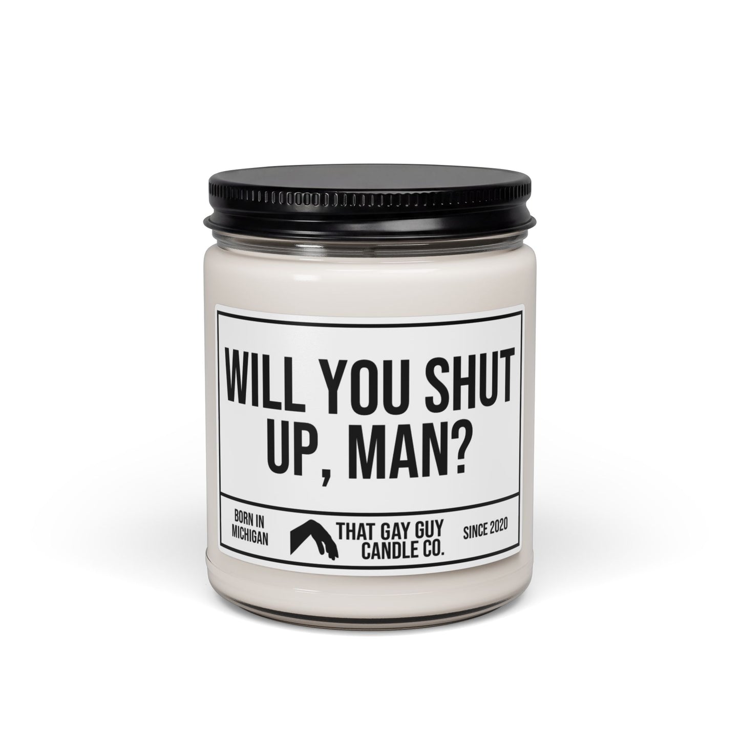 WILL YOU SHUT UP MAN